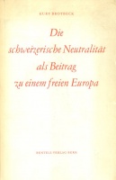 Brotbeck, Kurt : Die schweizerische Neutralität als Beitrag zu einem freien Europa