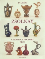 Hárs, Éva : Zsolnay Ceramics Factory Pécs