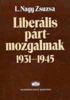 L. Nagy Zsuzsa : Liberális pártmozgalmak 1931-1945