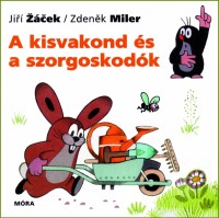 Zacek, Jiri - Miler, Zdenek : A kisvakond és a szorgoskodók