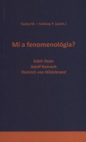 Szalay Mátyás - Sárkány Péter (szerk.) : Mi a fenomenológia? - Edith Stein, Adolf Reinach, Dietrich von Holdebrand