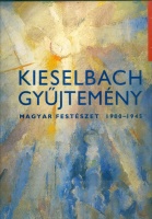 Szabadi Judit (Ed.) : Kieselbach gyűjtemény - Magyar festészet 1900-1945