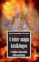 Brandler-Pracht, Karl  : A fehér mágia kézikönyve a mágikus képességek felébresztéséhez