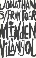Foer, Jonathan Safran  : Minden vilángol