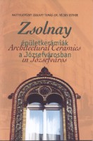 Mattyasovszky Zsolnay Tamás - Vécsey Esther : Zsolnay épületkerámiák a Józsefvárosban / Architectural Ceramics in Józsefváros