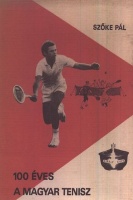 Szőke Pál : 100 éves a magyar tenisz