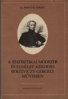 Horváth Róbert, Dr. : A statisztikai módszer és elmélet kérdései Berzeviczy Gergely műveiben