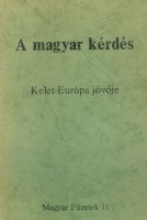 A magyar kérdés - Kelet-Európa jövője  (Magyar Füzetek 11.)