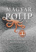 Magyar Bálint - Vásárhelyi Júlia (szerk.) : Magyar polip 3. - A posztkommunista maffiaállam
