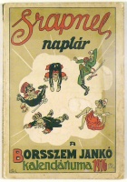 Srapnel-naptár - A Borsszem Jankó tréfás, adomás, krónikás, vidám s képes kalendáriuma az 1916-ik évre.