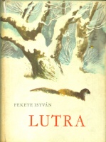 Fekete István : Lutra - Egy vidra regénye