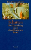 Gombrich, Ernst H. : Schatten - Ihre Darstellung in der abendländischen Kunst