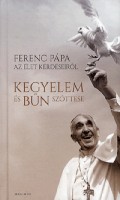 Karikó Éva (szerk.) : Kegyelem és bűn szőttese - Ferenc pápa az élet kérdéseiről