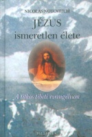 Notovitch, Nicolas : Jézus ismeretlen élete - A titkos tibeti evangélium