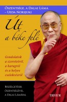 Őszentsége, a Dalai Láma - Ueda Norijuki : Út a béke felé - Gondolatok a szeretetről, a haragról és a helyes cselekvésről