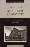 Simon Attila : Küzdelem a városért - Pozsony és a pozsonyi magyarság 1938-1939-ben