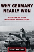Mercantante, Steven D. : Why Germany Nearly Won: A New History of the Second World War in Europe