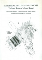 Emanuelsson, Marie - Johansson, Annie - Nilsson, Stefan : Settlement, Shieling & Landscape - The Local History of a Forest Hamlet