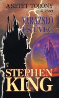 King, Stephen : Varázsló és üveg - A setét torony 4.kötet
