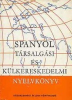 Sobieski Artúr - Hole György - Kovács Imre - Szigethy Károly : Spanyol társalgási és külkereskedelmi nyelvkönyv