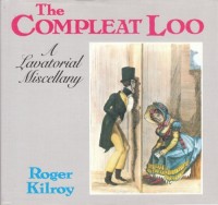 Kilroy, Roger : The Compleat Loo - A Lavatorial Miscellany