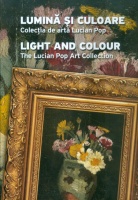 Mesea, Iulia; Lucian Pop : Lumină și culoare. Colecția de artă Lucian Pop / Light and Colour. The Lucian Pop Art Collection