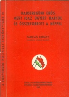 Farkas Mihály : Hadseregünk erős, mert igaz ügyért harcol és összeforrott a néppel - A Kossuth Akadémia végzett növendékeinek avatásán, 1949 július 17-én. 