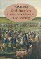 Fodor Imre : Svéd történelem magyar kapcsolatokkal a 18. századig