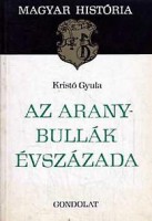 Kristó Gyula : Az Aranybullák évszázada