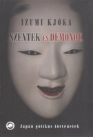 Izumi Kjóka : Szentek és démonok - Japán gótikus történetek