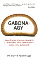 Perlmutter, David - Kristin Loberg : Gabonaagy - Megdöbbentő tények a gabonáról, a cukorról és a többi szénhidrátról - az agy néma gyilkosairól