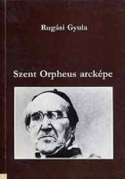 Rugási Gyula : Szent Orpheus arcképe  (Dedikált)
