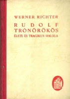 Richter, Werner : Rudolf trónörökös élete és tragikus halála