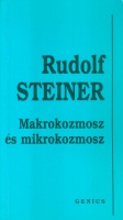 Steiner, Rudolf : Makrokozmosz és mikrokozmosz - Nagyvilág - kisvilág - A lélek, az élet és a szellem kérdései