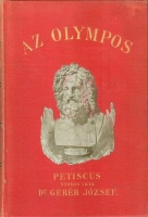 Petiscus nyomán Geréb József : Az Olympos - Görög-római mythologia függellékül A germán népek istentana - serdültebb fiuk és leányok számára