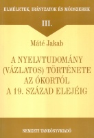 Máté Jakab : A nyelvtudomány (vázlatos) története az ókortól a 19. század elejéig