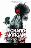 Morgan, Richard : Dühöngő fúriák
