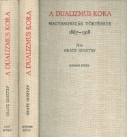 Gratz Gusztáv : A dualizmus kora - Magyarország története 1867-1918.  I-II. 