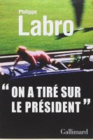 Labro, Philippe : «On a tiré sur le Président»
