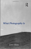 Elkins, James : What Photography Is