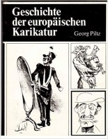 Piltz, Georg : Geschichte der europäischen Karikatur