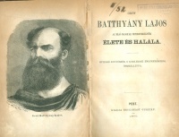 Gróf Batthyány Lajos az első magyar miniszterelnök élete és halála. Hiteles kútfőkből s kortársak emlékezéseiből összeállítva.