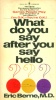 Berne, Eric : What Do You Say After You Say Hello - The Psychology of Human Destiny