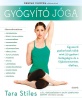 Stiles, Tara : Gyógyító jóga - Egyszerű gyakorlatok több mint 50 gyakori betegségre és a fájdalommentes élethez
