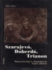 Balla Tibor : Szarajevó, Doberdó, Trianon - Magyarország I. világháborús képes albuma