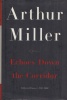 Miller, Arthur : Echoes Down the Corridor - Collected Essays, 1944-2000