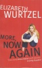 Wurtzel, Elizabeth : More, Now, Again