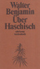 Benjamin, Walter : Über Haschisch - Novellistisches, Berichte, Materialien