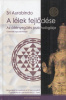 Aurobindo, Sri  : A lélek fejlődése - Az átlényegülés pszichológiája. Gyakorlati jóga pszichológiája