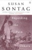 Sontag, Susan  : Regarding the Pain of Others